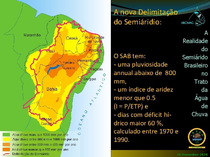 A nova Delimitação do Semiáridio: O SAB tem: - uma pluviosidade annual abaixo de