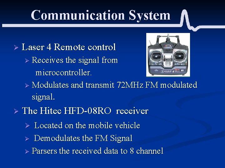 Communication System Ø Laser 4 Remote control Ø Receives the signal from microcontroller. Ø