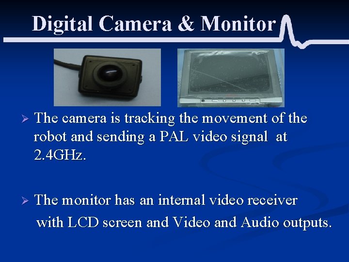 Digital Camera & Monitor Ø The camera is tracking the movement of the robot