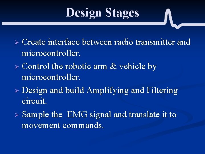 Design Stages Create interface between radio transmitter and microcontroller. Ø Control the robotic arm