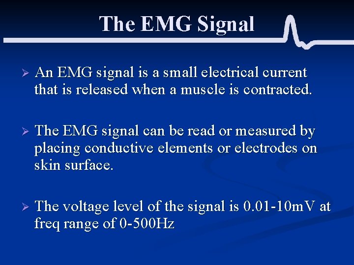 The EMG Signal Ø An EMG signal is a small electrical current that is