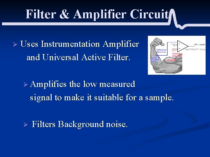 Filter & Amplifier Circuit Ø Uses Instrumentation Amplifier and Universal Active Filter. Ø Amplifies