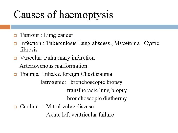 Causes of haemoptysis q Tumour : Lung cancer Infection : Tuberculosis Lung abscess ,
