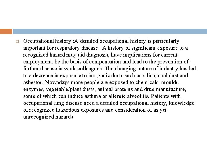  Occupational history : A detailed occupational history is particularly important for respiratory disease.