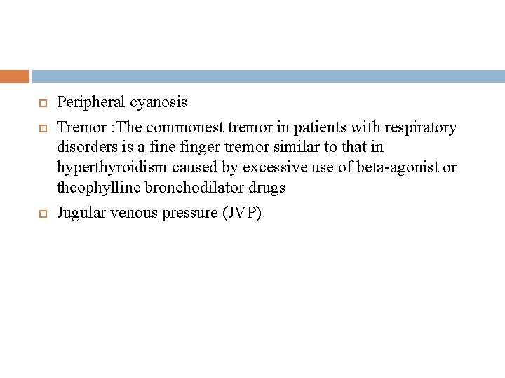  Peripheral cyanosis Tremor : The commonest tremor in patients with respiratory disorders is