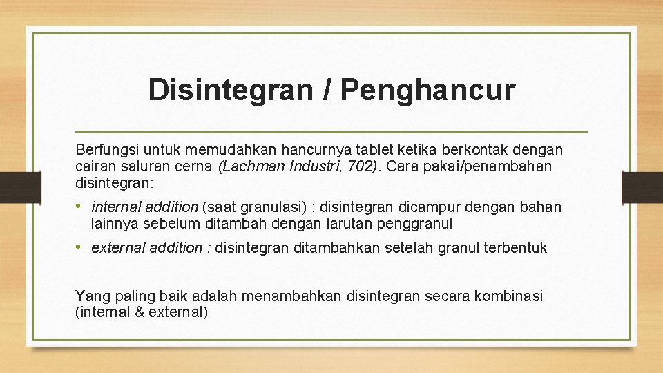 Disintegran / Penghancur Berfungsi untuk memudahkan hancurnya tablet ketika berkontak dengan cairan saluran cerna