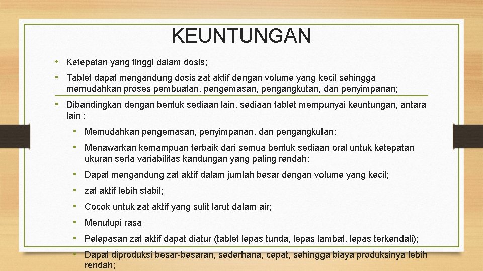 KEUNTUNGAN • Ketepatan yang tinggi dalam dosis; • Tablet dapat mengandung dosis zat aktif