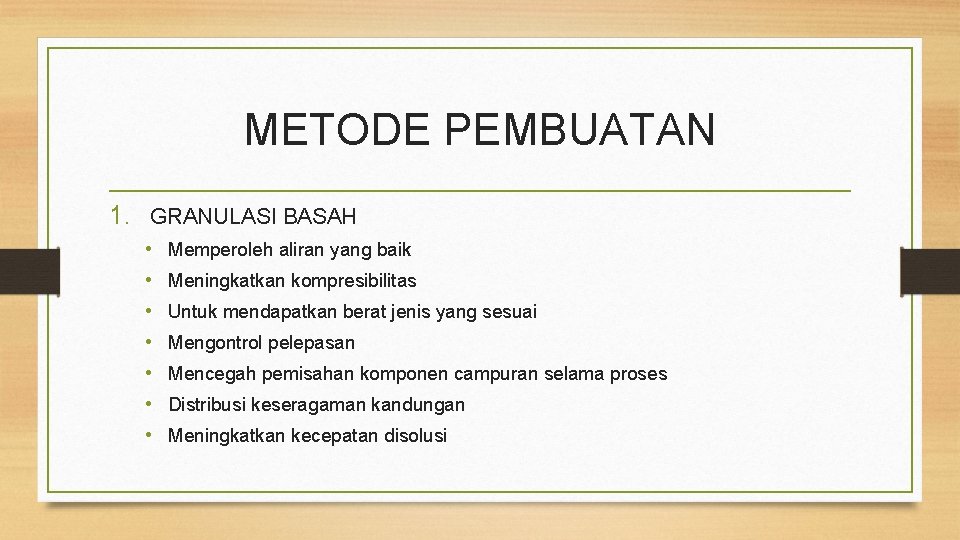 METODE PEMBUATAN 1. GRANULASI BASAH • • Memperoleh aliran yang baik Meningkatkan kompresibilitas Untuk