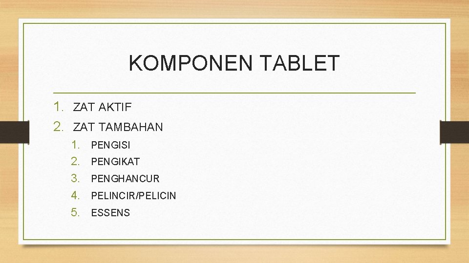 KOMPONEN TABLET 1. ZAT AKTIF 2. ZAT TAMBAHAN 1. 2. 3. 4. 5. PENGISI