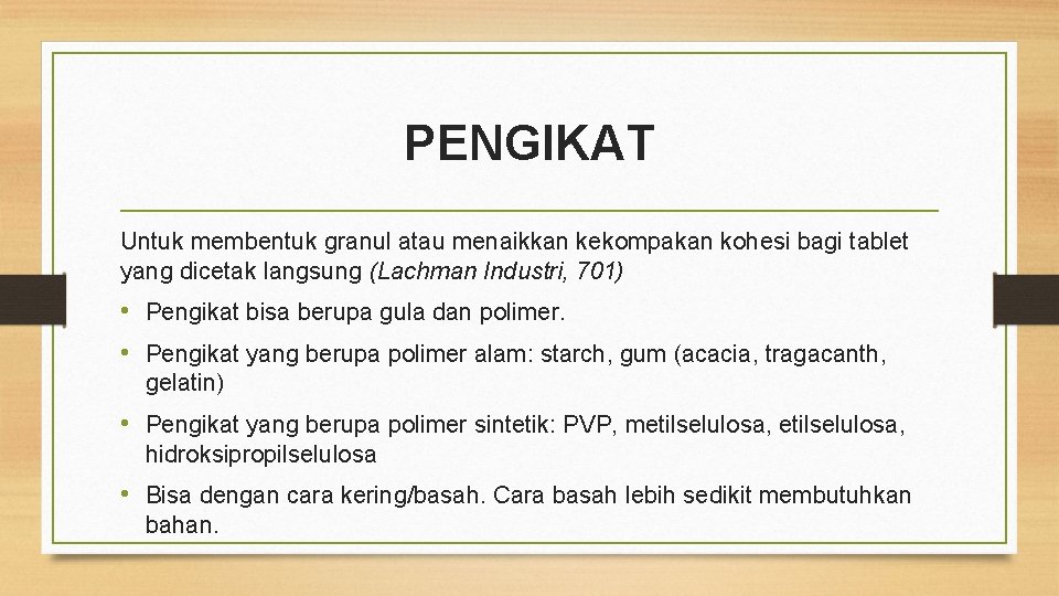 PENGIKAT Untuk membentuk granul atau menaikkan kekompakan kohesi bagi tablet yang dicetak langsung (Lachman