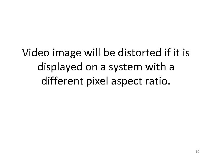 Video image will be distorted if it is displayed on a system with a