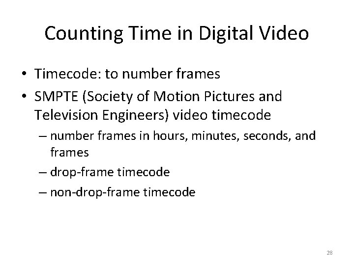 Counting Time in Digital Video • Timecode: to number frames • SMPTE (Society of