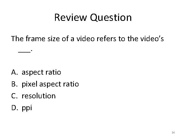 Review Question The frame size of a video refers to the video’s ___. A.