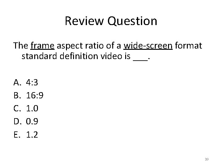 Review Question The frame aspect ratio of a wide-screen format standard definition video is