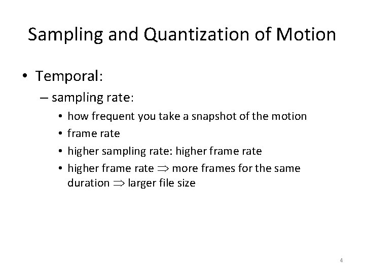 Sampling and Quantization of Motion • Temporal: – sampling rate: • • how frequent