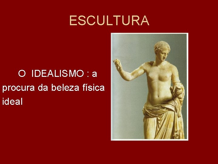 ESCULTURA O IDEALISMO : a procura da beleza física ideal 