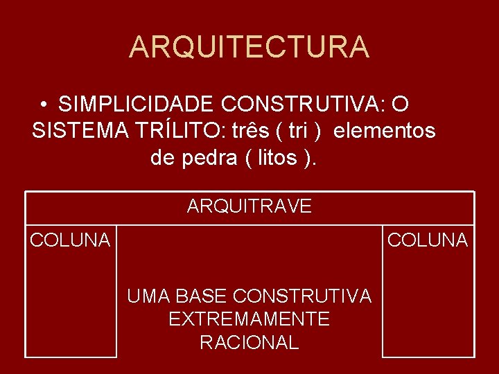 ARQUITECTURA • SIMPLICIDADE CONSTRUTIVA: O SISTEMA TRÍLITO: três ( tri ) elementos de pedra