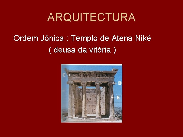 ARQUITECTURA Ordem Jónica : Templo de Atena Niké ( deusa da vitória ) 