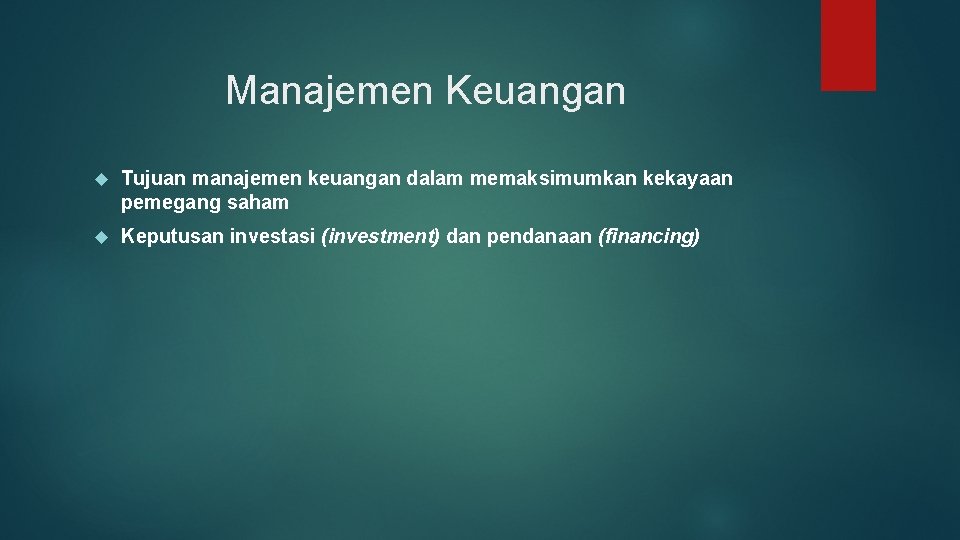 Manajemen Keuangan Tujuan manajemen keuangan dalam memaksimumkan kekayaan pemegang saham Keputusan investasi (investment) dan