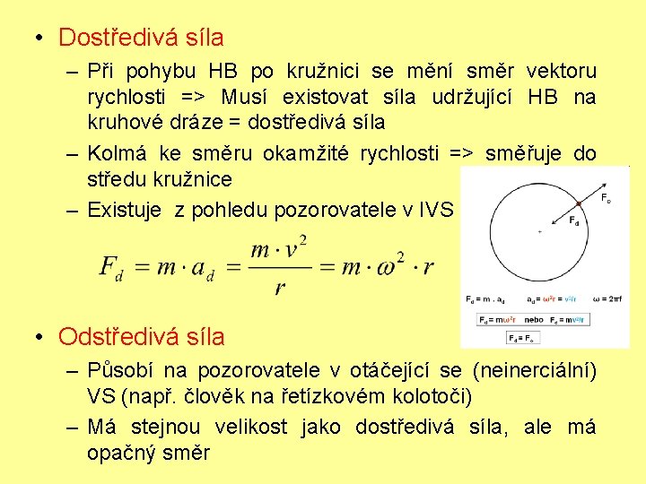  • Dostředivá síla – Při pohybu HB po kružnici se mění směr vektoru