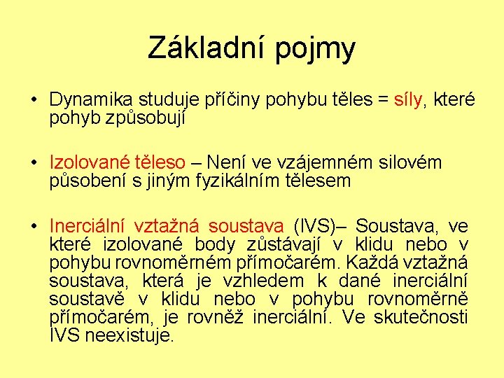 Základní pojmy • Dynamika studuje příčiny pohybu těles = síly, které pohyb způsobují •