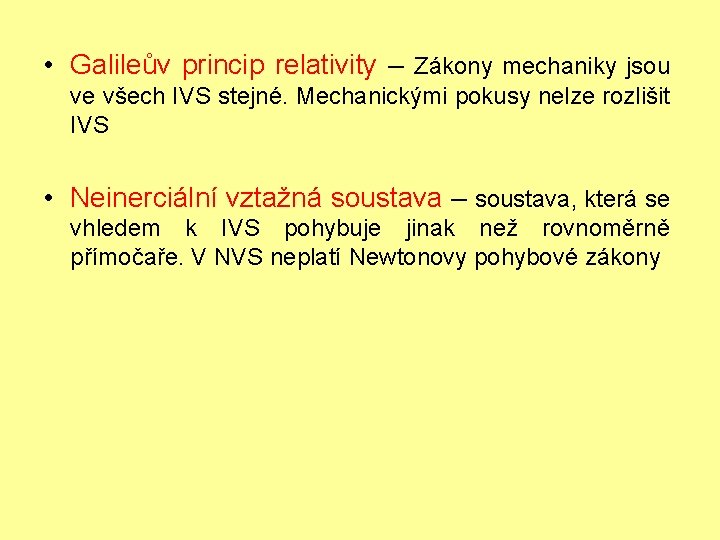  • Galileův princip relativity – Zákony mechaniky jsou ve všech IVS stejné. Mechanickými