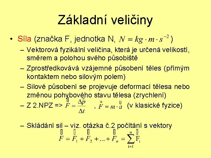 Základní veličiny • Síla (značka F, jednotka N, ) – Vektorová fyzikální veličina, která