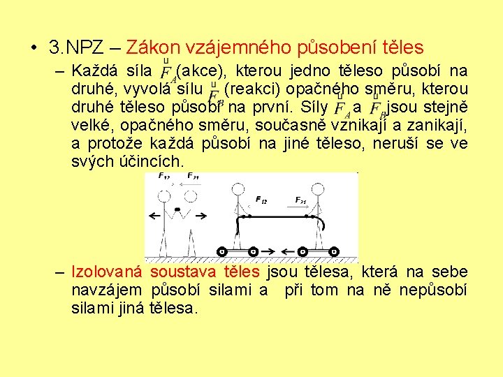  • 3. NPZ – Zákon vzájemného působení těles – Každá síla (akce), kterou