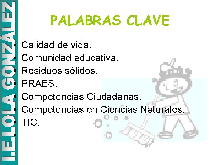 PALABRAS CLAVE • • Calidad de vida. Comunidad educativa. Residuos sólidos. PRAES. Competencias Ciudadanas.