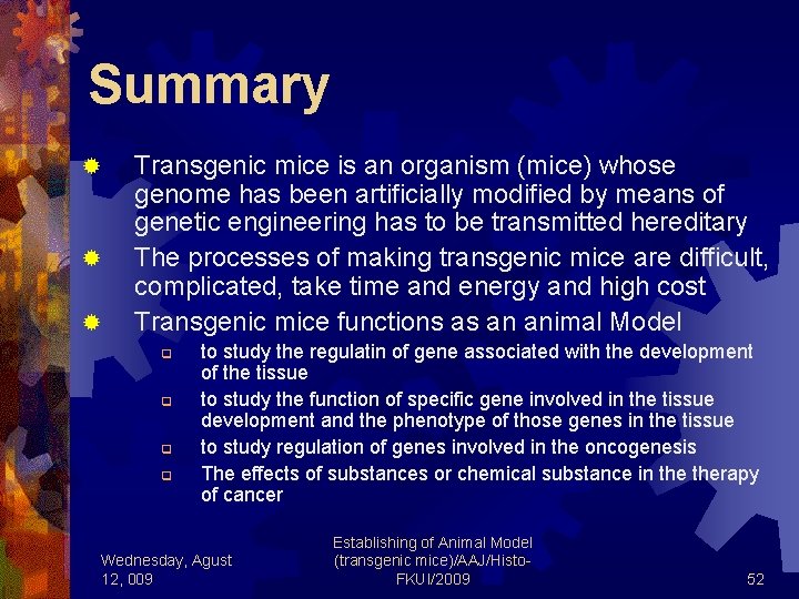 Summary ® ® ® Transgenic mice is an organism (mice) whose genome has been