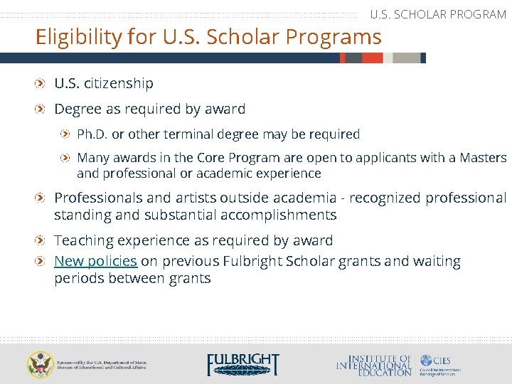 U. S. SCHOLAR PROGRAM Eligibility for U. S. Scholar Programs U. S. citizenship Degree