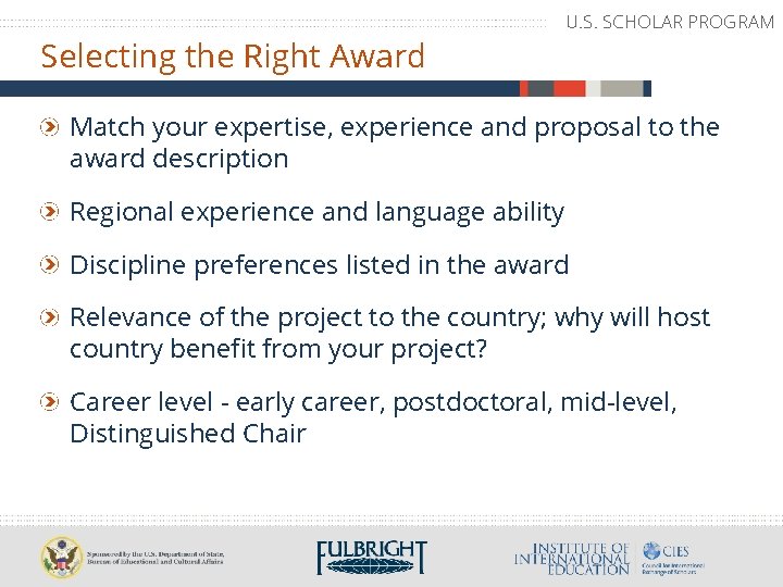 Selecting the Right Award U. S. SCHOLAR PROGRAM Match your expertise, experience and proposal