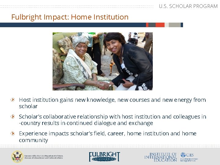 U. S. SCHOLAR PROGRAM Fulbright Impact: Home Institution Host institution gains new knowledge, new