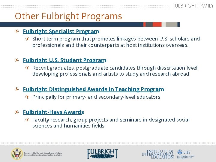 FULBRIGHT FAMILY Other Fulbright Programs Fulbright Specialist Program Short term program that promotes linkages
