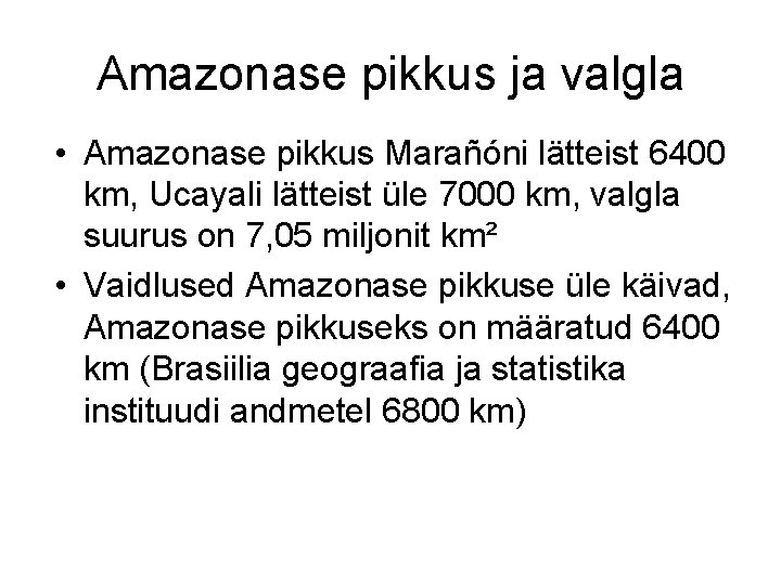 Amazonase pikkus ja valgla • Amazonase pikkus Marañóni lätteist 6400 km, Ucayali lätteist üle