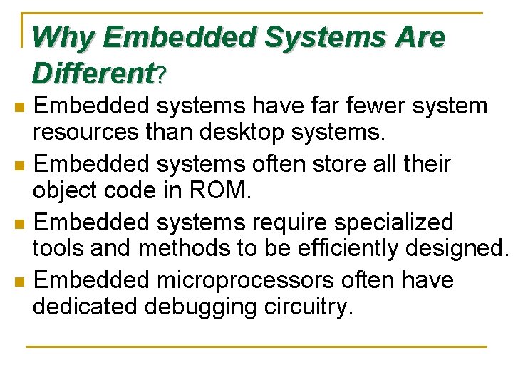 Why Embedded Systems Are Different? Embedded systems have far fewer system resources than desktop