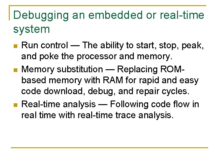 Debugging an embedded or real-time system n n n Run control — The ability