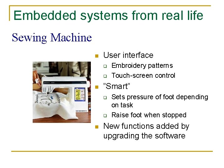 Embedded systems from real life Sewing Machine n User interface q q n ”Smart”