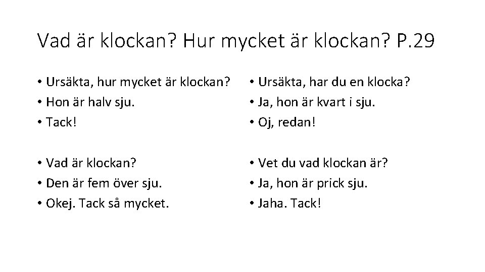 Vad är klockan? Hur mycket är klockan? P. 29 • Ursäkta, hur mycket är