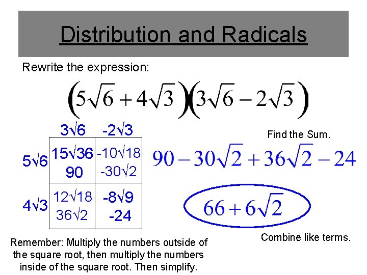 Distribution and Radicals Rewrite the expression: 3√ 6 -2√ 3 Find the Sum. -10√