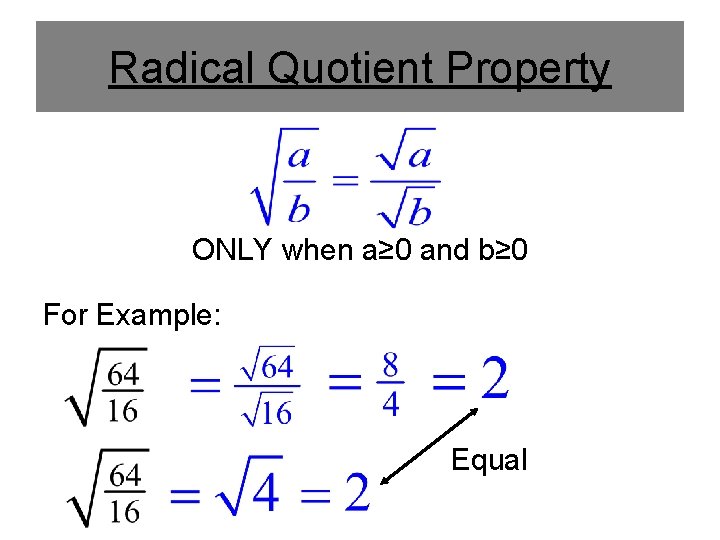 Radical Quotient Property ONLY when a≥ 0 and b≥ 0 For Example: Equal 
