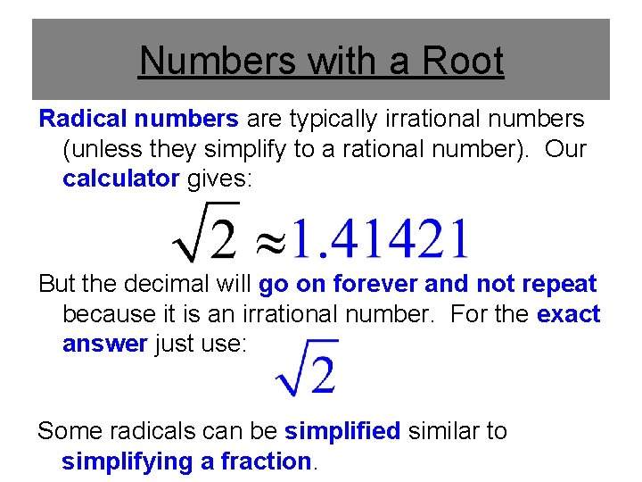 Numbers with a Root Radical numbers are typically irrational numbers (unless they simplify to
