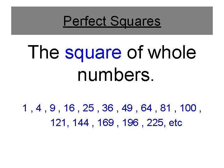 Perfect Squares The square of whole numbers. 1 , 4 , 9 , 16