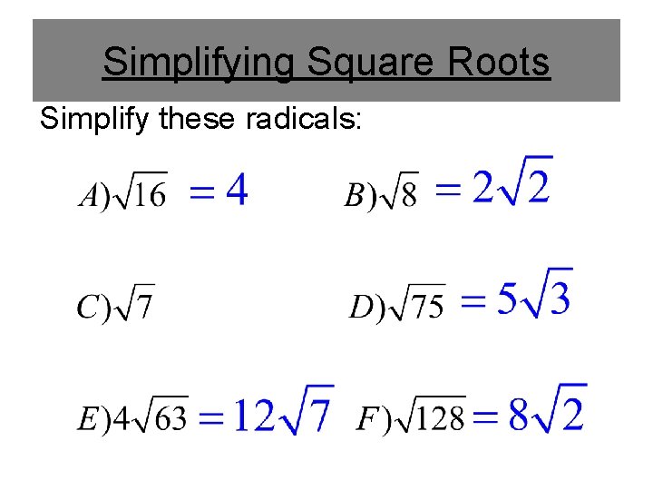 Simplifying Square Roots Simplify these radicals: 