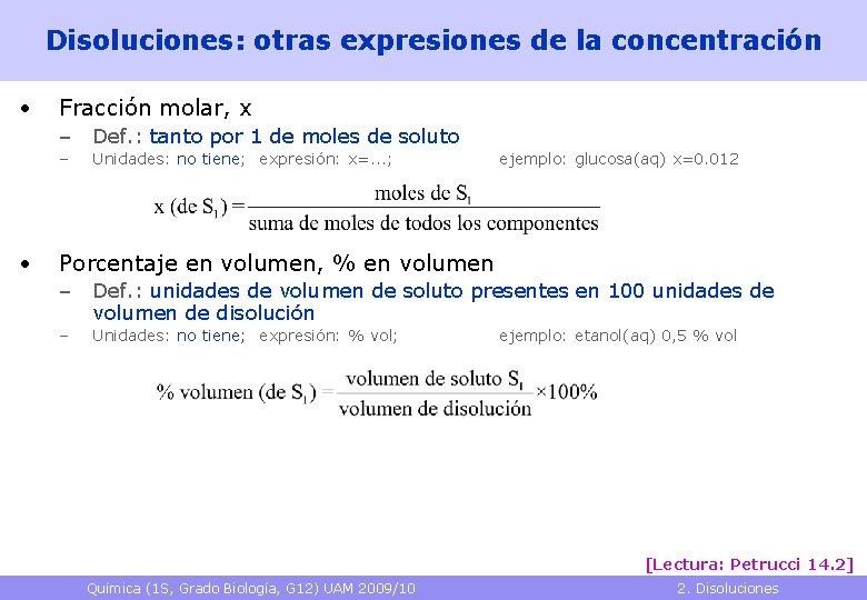 Disoluciones: otras expresiones de la concentración • Fracción molar, x – Def. : tanto