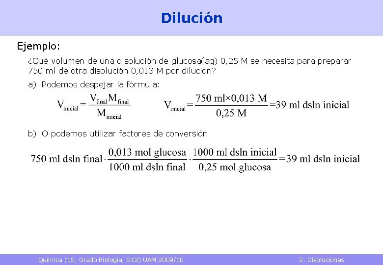 Dilución Ejemplo: ¿Qué volumen de una disolución de glucosa(aq) 0, 25 M se necesita