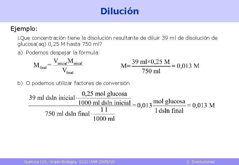 Dilución Ejemplo: ¿Que concentración tiene la disolución resultante de diluir 39 ml de disolución