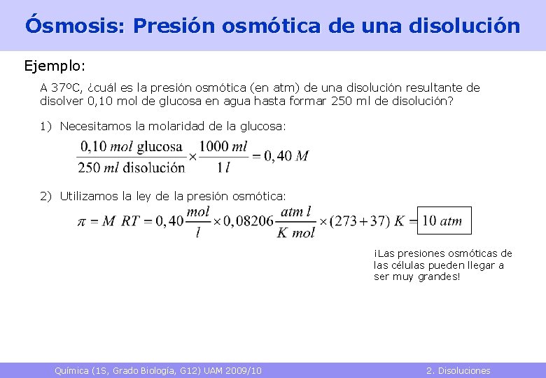 Ósmosis: Presión osmótica de una disolución Ejemplo: A 37ºC, ¿cuál es la presión osmótica