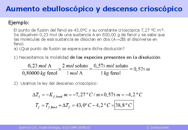 Aumento ebulloscópico y descenso crioscópico Ejemplo: El punto de fusión del fenol es 43,