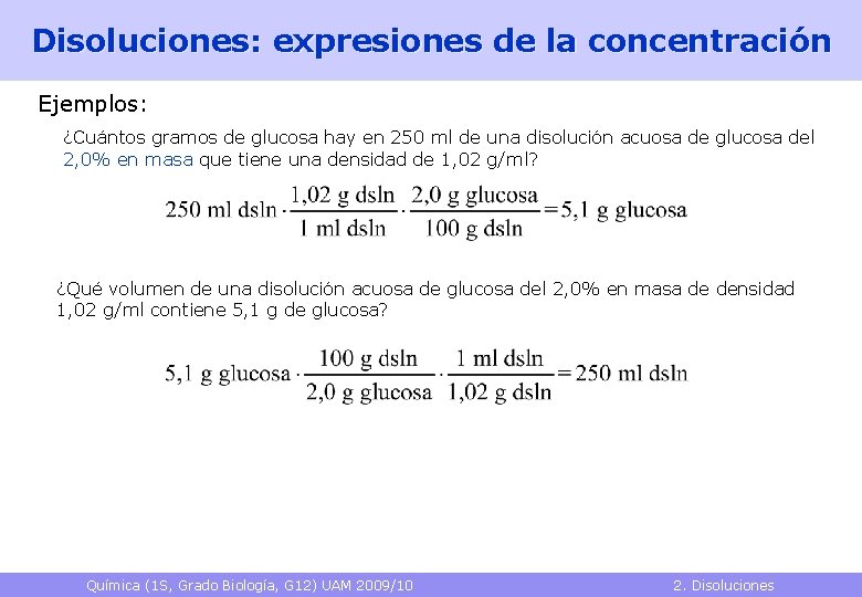Disoluciones: expresiones de la concentración Ejemplos: ¿Cuántos gramos de glucosa hay en 250 ml